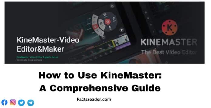 How to Use KineMaster: A Comprehensive Guide 2024 - Facts Reader